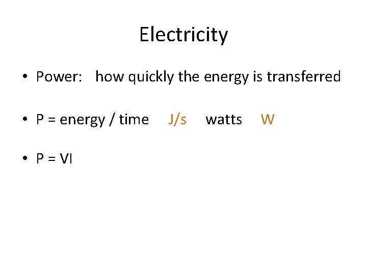 Electricity • Power: how quickly the energy is transferred • P = energy /