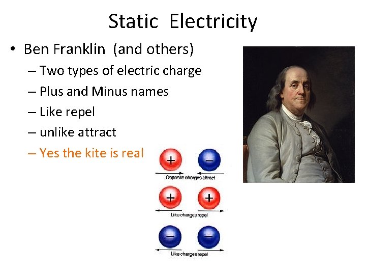 Static Electricity • Ben Franklin (and others) – Two types of electric charge –
