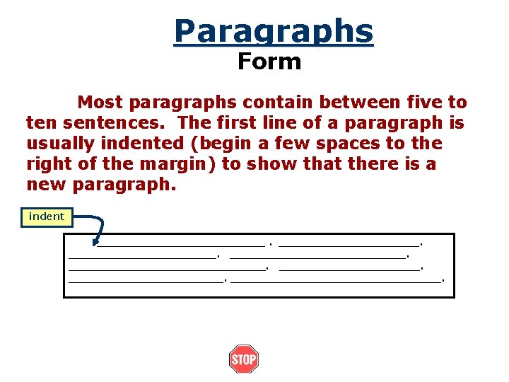 Paragraphs Form Most paragraphs contain between five to ten sentences. The first line of