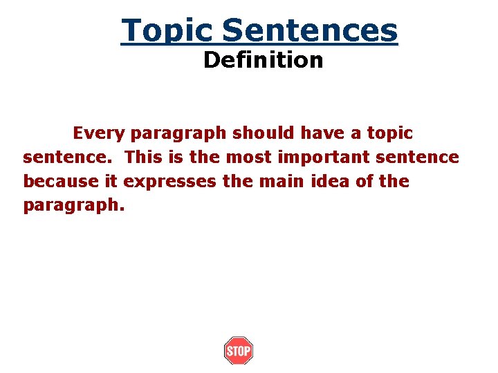 Topic Sentences Definition Every paragraph should have a topic sentence. This is the most