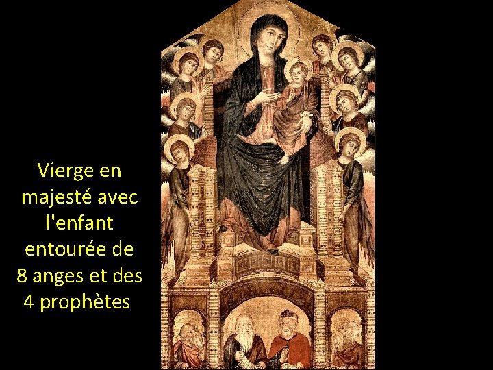 Vierge en majesté avec l'enfant entourée de 8 anges et des 4 prophètes 