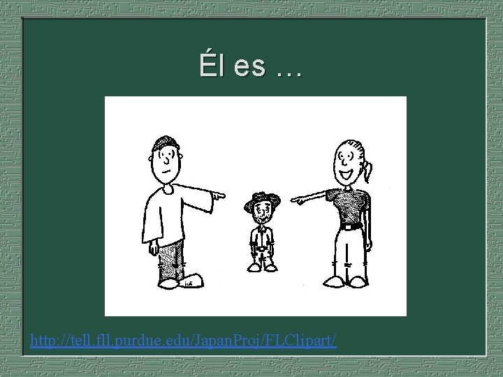 Él es … http: //tell. fll. purdue. edu/Japan. Proj/FLClipart/ 