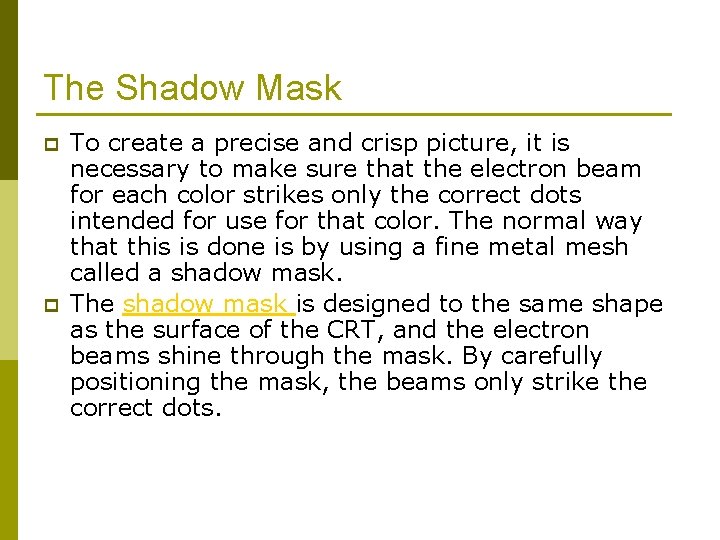 The Shadow Mask p p To create a precise and crisp picture, it is