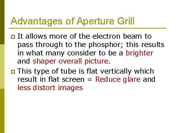 Advantages of Aperture Grill It allows more of the electron beam to pass through