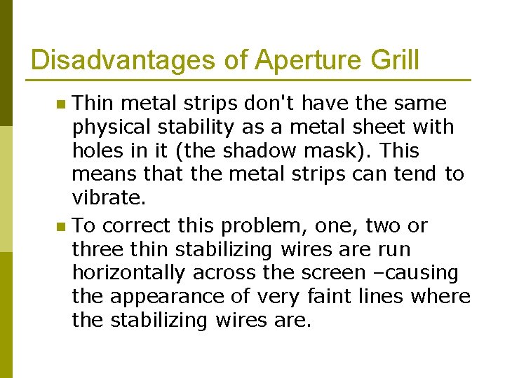 Disadvantages of Aperture Grill Thin metal strips don't have the same physical stability as