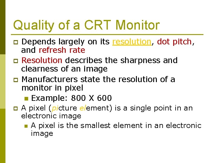 Quality of a CRT Monitor p p Depends largely on its resolution, dot pitch,