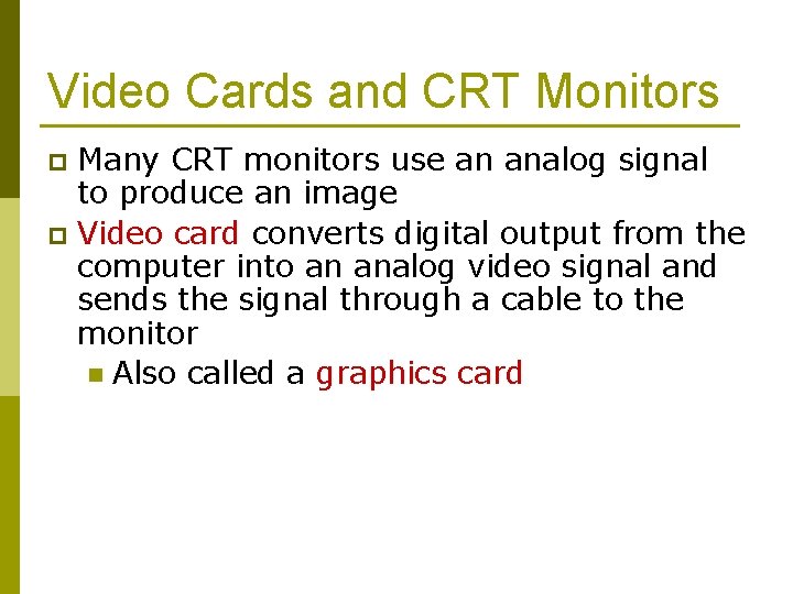 Video Cards and CRT Monitors Many CRT monitors use an analog signal to produce