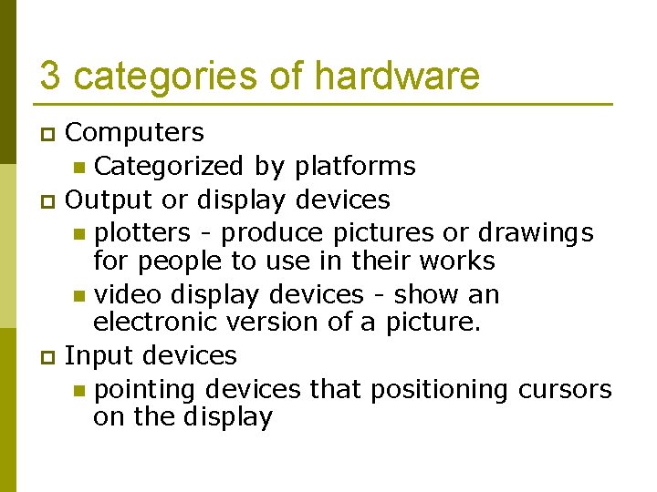 3 categories of hardware Computers n Categorized by platforms p Output or display devices