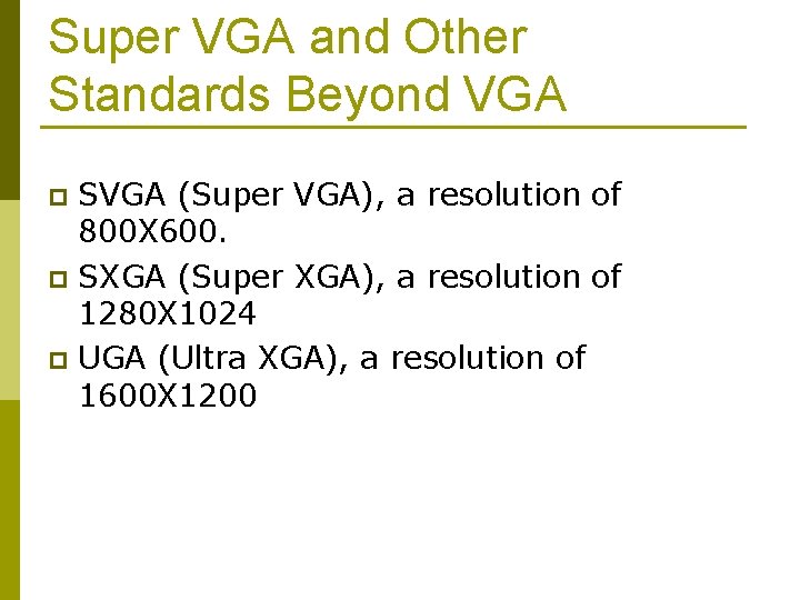 Super VGA and Other Standards Beyond VGA SVGA (Super VGA), a resolution of 800