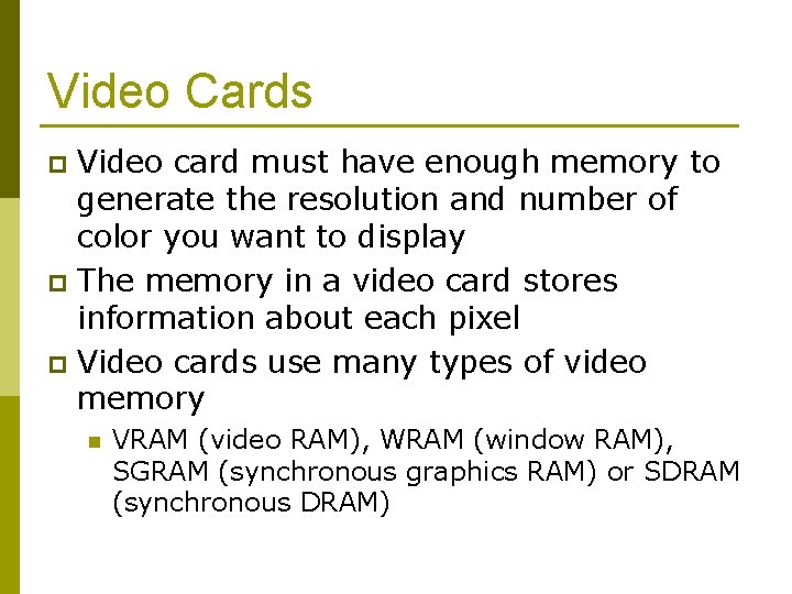 Video Cards Video card must have enough memory to generate the resolution and number