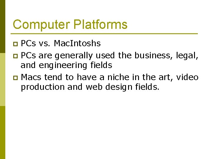 Computer Platforms PCs vs. Mac. Intoshs p PCs are generally used the business, legal,