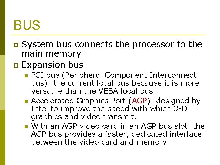 BUS System bus connects the processor to the main memory p Expansion bus p
