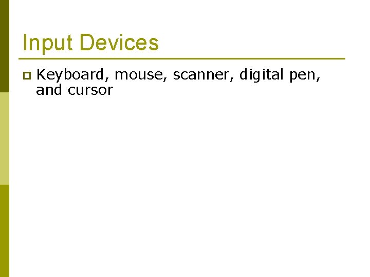 Input Devices p Keyboard, mouse, scanner, digital pen, and cursor 