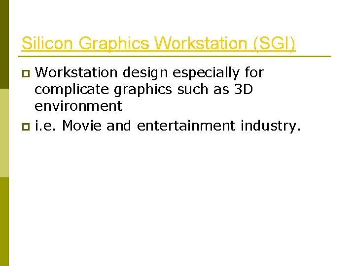 Silicon Graphics Workstation (SGI) Workstation design especially for complicate graphics such as 3 D