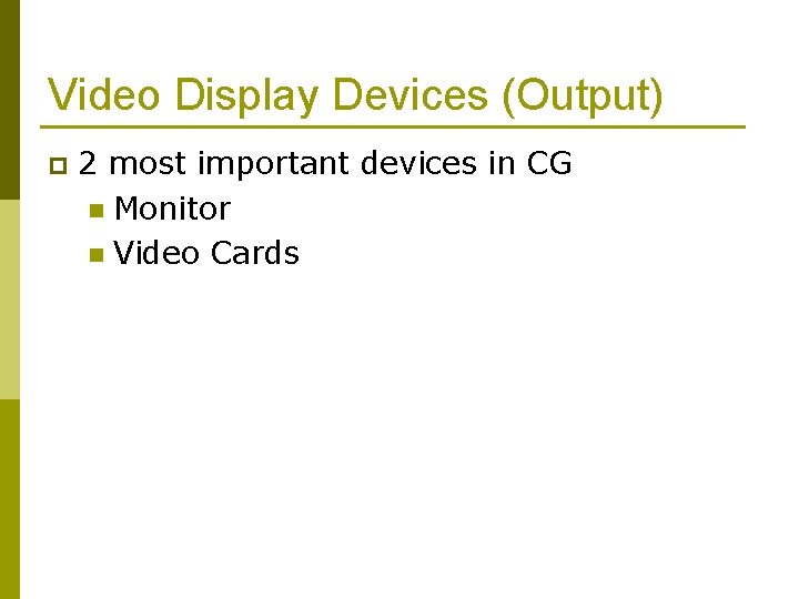 Video Display Devices (Output) p 2 most important devices in CG n Monitor n
