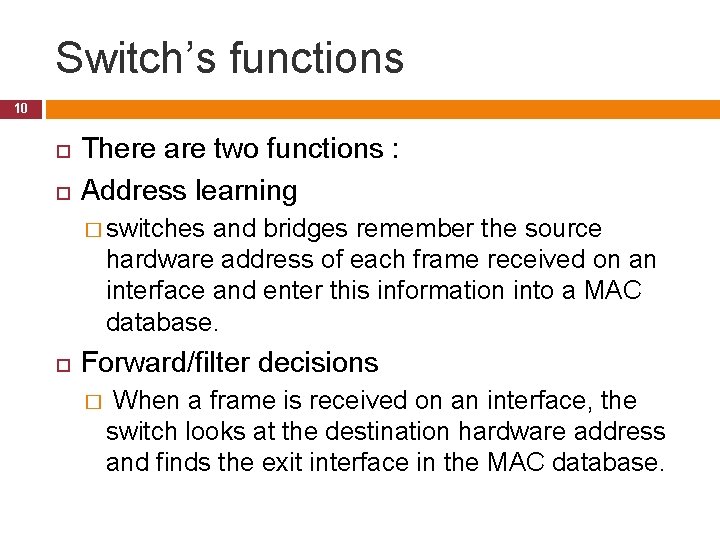 Switch’s functions 10 There are two functions : Address learning � switches and bridges