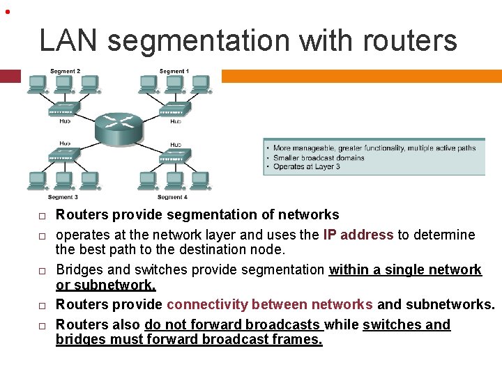  • LAN segmentation with routers Routers provide segmentation of networks operates at the