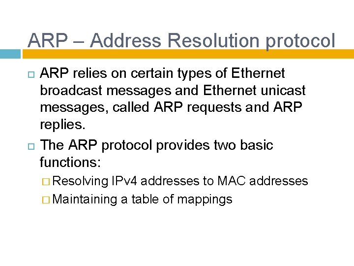 ARP – Address Resolution protocol ARP relies on certain types of Ethernet broadcast messages