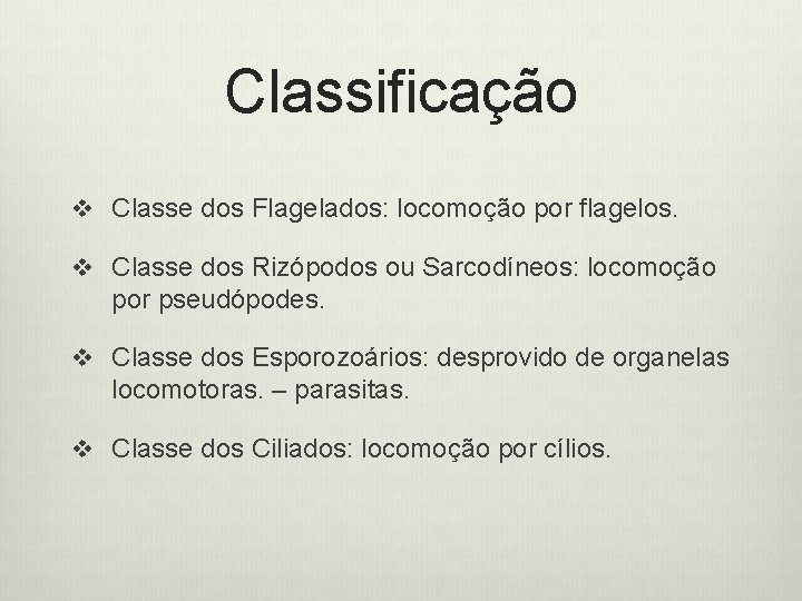 Classificação v Classe dos Flagelados: locomoção por flagelos. v Classe dos Rizópodos ou Sarcodíneos: