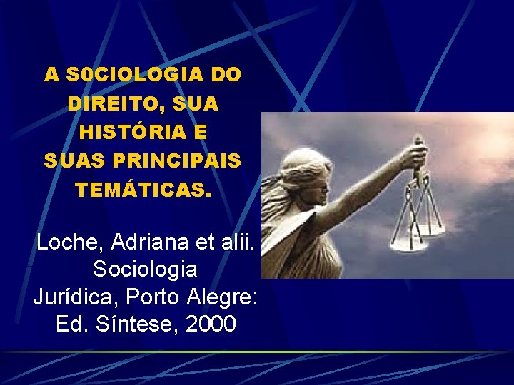 A S 0 CIOLOGIA DO DIREITO, SUA HISTÓRIA E SUAS PRINCIPAIS TEMÁTICAS. Loche, Adriana