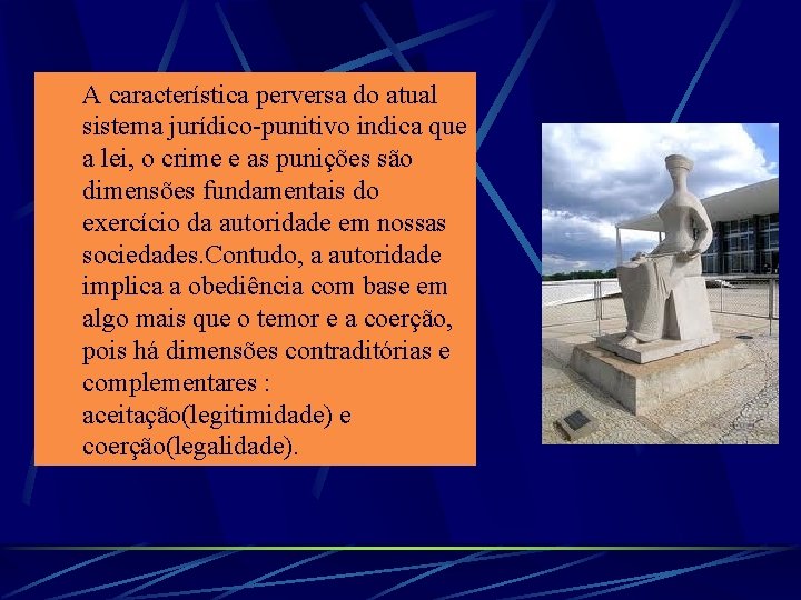 A característica perversa do atual sistema jurídico-punitivo indica que a lei, o crime e