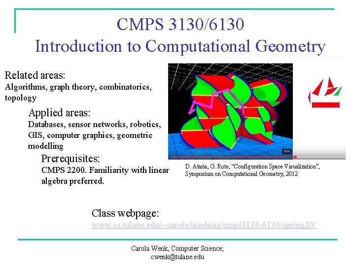 CMPS 3130/6130 Introduction to Computational Geometry Related areas: Algorithms, graph theory, combinatorics, topology Applied