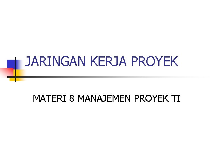JARINGAN KERJA PROYEK MATERI 8 MANAJEMEN PROYEK TI 