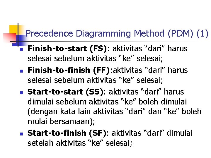 Precedence Diagramming Method (PDM) (1) n n Finish-to-start (FS): aktivitas “dari” harus selesai sebelum