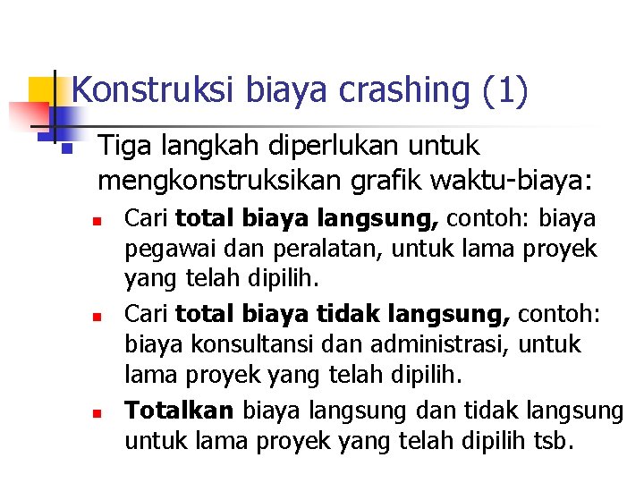 Konstruksi biaya crashing (1) n Tiga langkah diperlukan untuk mengkonstruksikan grafik waktu-biaya: n n