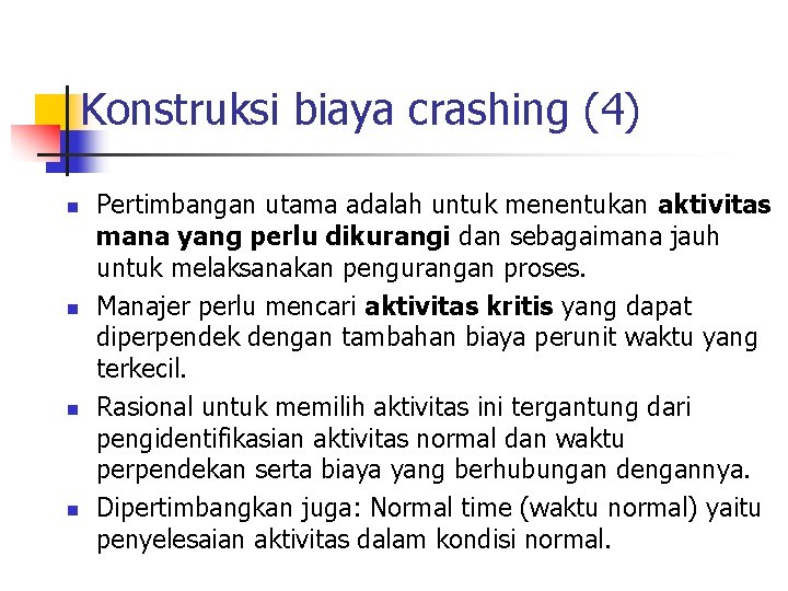 Konstruksi biaya crashing (4) n n Pertimbangan utama adalah untuk menentukan aktivitas mana yang