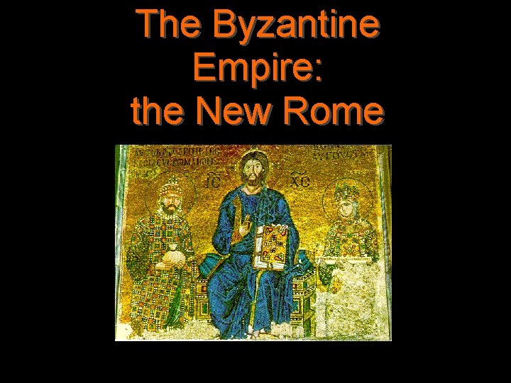 The Byzantine Empire: the New Rome 