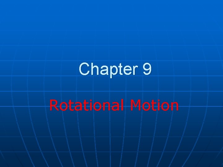 Chapter 9 Rotational Motion 