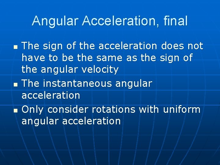 Angular Acceleration, final n n n The sign of the acceleration does not have