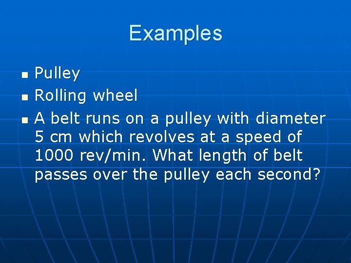 Examples n n n Pulley Rolling wheel A belt runs on a pulley with
