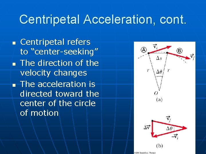 Centripetal Acceleration, cont. n n n Centripetal refers to “center-seeking” The direction of the