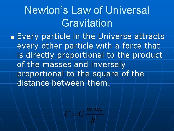 Newton’s Law of Universal Gravitation n Every particle in the Universe attracts every other