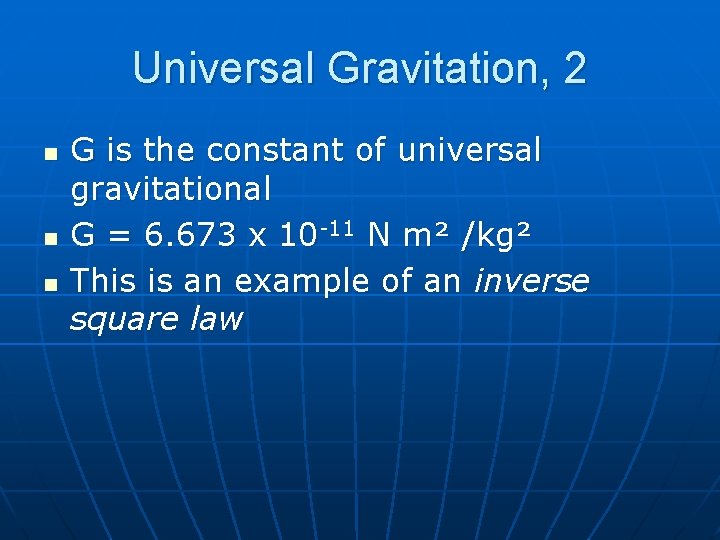 Universal Gravitation, 2 n n n G is the constant of universal gravitational G