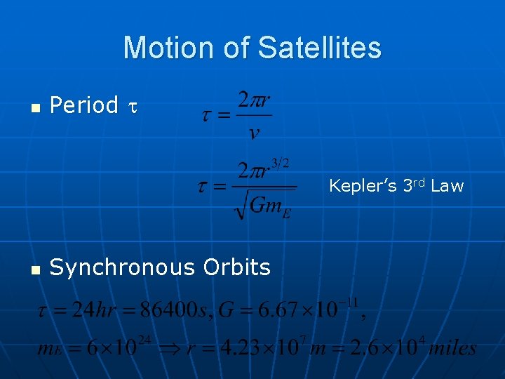 Motion of Satellites n Period Kepler’s 3 rd Law n Synchronous Orbits 