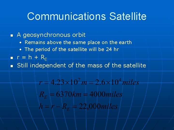 Communications Satellite n A geosynchronous orbit • Remains above the same place on the