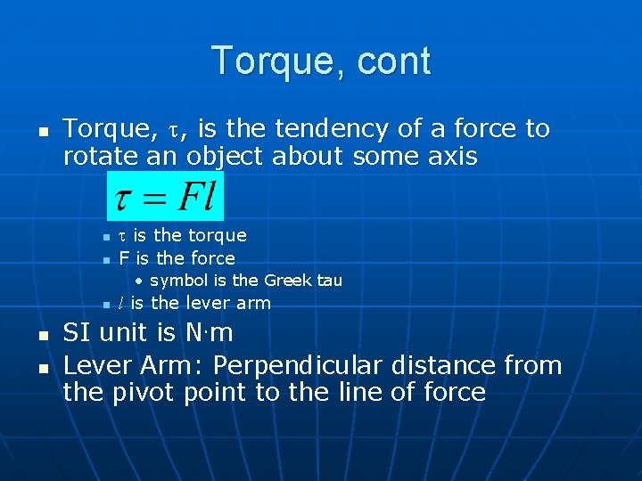 Torque, cont n Torque, , is the tendency of a force to rotate an