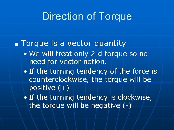 Direction of Torque n Torque is a vector quantity • We will treat only