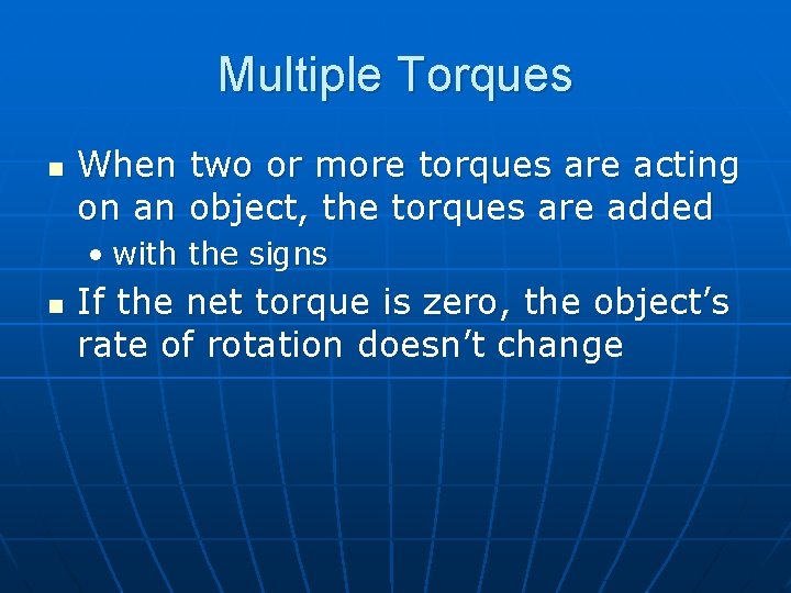 Multiple Torques n When two or more torques are acting on an object, the