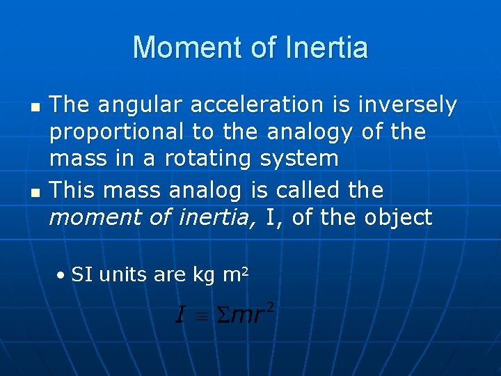 Moment of Inertia n n The angular acceleration is inversely proportional to the analogy