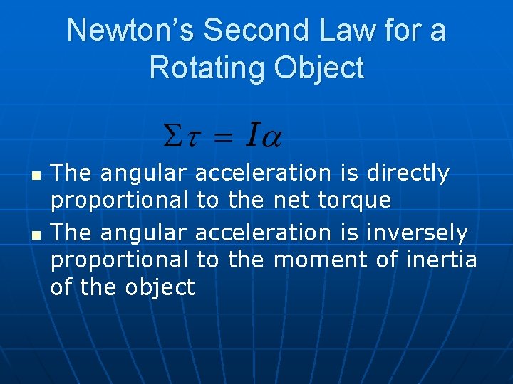 Newton’s Second Law for a Rotating Object n n The angular acceleration is directly