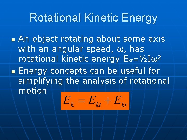 Rotational Kinetic Energy n n An object rotating about some axis with an angular