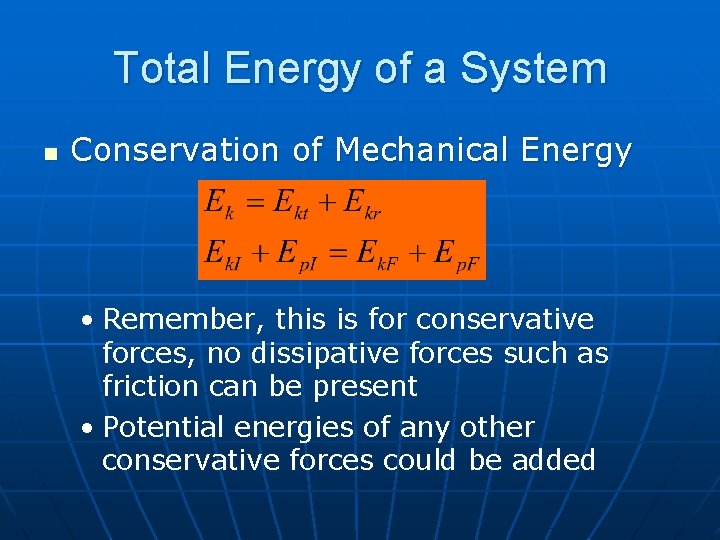 Total Energy of a System n Conservation of Mechanical Energy • Remember, this is