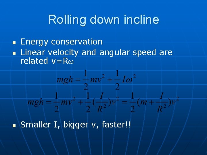 Rolling down incline n Energy conservation Linear velocity and angular speed are related v=R