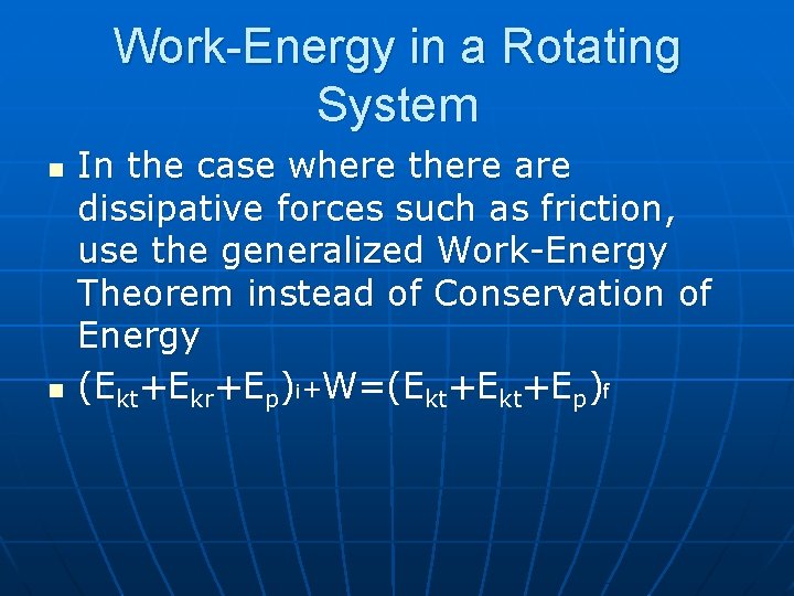 Work-Energy in a Rotating System n n In the case where there are dissipative