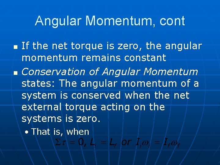 Angular Momentum, cont n n If the net torque is zero, the angular momentum