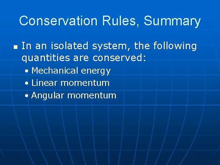 Conservation Rules, Summary n In an isolated system, the following quantities are conserved: •